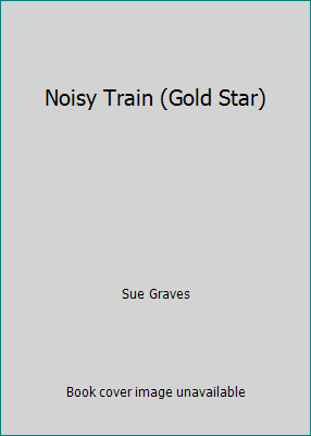 Noisy Train (Gold Star) 1405418583 Book Cover