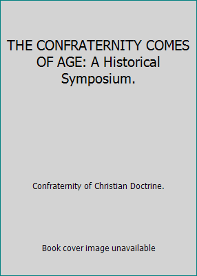 THE CONFRATERNITY COMES OF AGE: A Historical Sy... B000KIG89E Book Cover