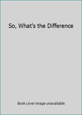 So, What's the Difference B004DK8NR0 Book Cover