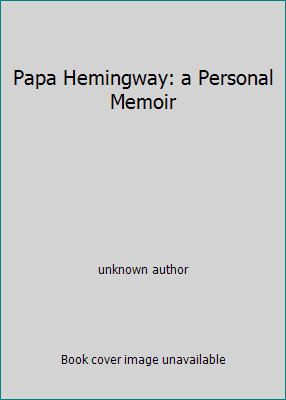Papa Hemingway: a Personal Memoir B003K2159U Book Cover
