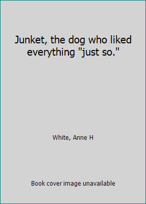 Junket, the dog who liked everything "just so." B0006AUBLM Book Cover