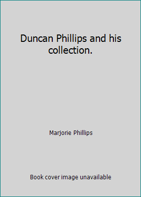 Duncan Phillips and his collection. B00HUSUX3E Book Cover