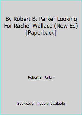 By Robert B. Parker Looking For Rachel Wallace ... B00SB338R0 Book Cover