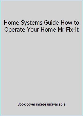 Home Systems Guide How to Operate Your Home Mr ... 0967475945 Book Cover