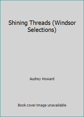 Shining Threads (Windsor Selections) 0754013251 Book Cover
