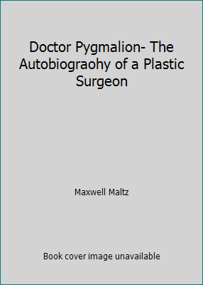Doctor Pygmalion- The Autobiograohy of a Plasti... B00E9VH5ZY Book Cover