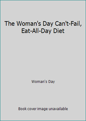The Woman's Day Can't-Fail, Eat-All-Day Diet 0672528126 Book Cover