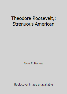 Theodore Roosevelt,: Strenuous American B0007E5LBM Book Cover