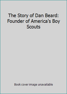 The Story of Dan Beard: Founder of America's Bo... B0027XNO74 Book Cover