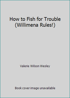 How to Fish for Trouble (Willimena Rules!) 142420643X Book Cover