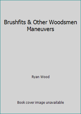 Brushfits & Other Woodsmen Maneuvers B003ZN6VRA Book Cover