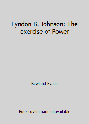 Lyndon B. Johnson: The exercise of Power B000JWVRQ0 Book Cover