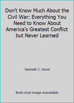 Don't Know Much About the Civil War: Everything... 0061713619 Book Cover