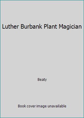 Luther Burbank Plant Magician B000JCNQE6 Book Cover