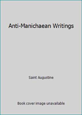 Anti-Manichaean Writings 1514260077 Book Cover
