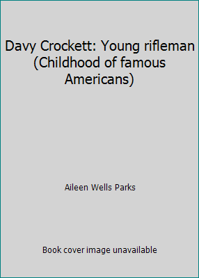 Davy Crockett: Young rifleman (Childhood of fam... 0672527847 Book Cover