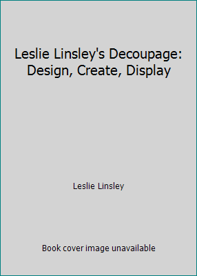 Leslie Linsley's Decoupage: Design, Create, Dis... 0821261762 Book Cover