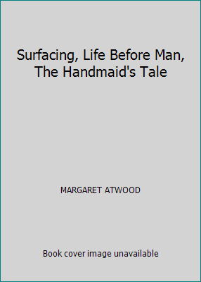 Surfacing, Life Before Man, The Handmaid's Tale B000BKSUHE Book Cover