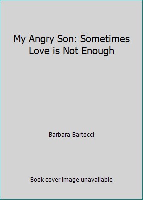 My Angry Son: Sometimes Love is Not Enough B001M747V8 Book Cover