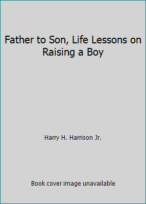 Father to Son, Life Lessons on Raising a Boy 0761150722 Book Cover