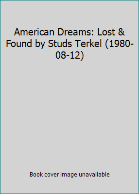 American Dreams: Lost & Found by Studs Terkel (... B01FKSOWYG Book Cover