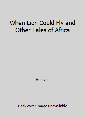 When Lion Could Fly and Other Tales of Africa 1868126609 Book Cover