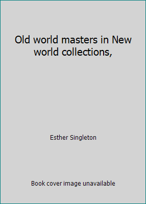 Old world masters in New world collections, B007T0YNV6 Book Cover