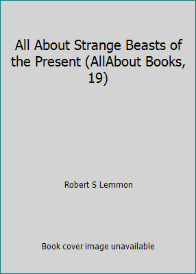 All About Strange Beasts of the Present (AllAbo... B000ONXYD8 Book Cover