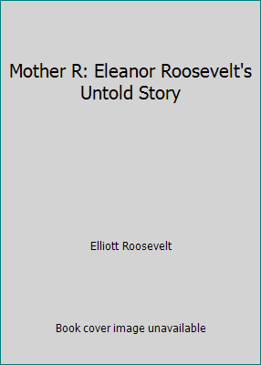 Mother R: Eleanor Roosevelt's Untold Story B002AE400K Book Cover