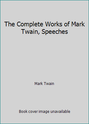 The Complete Works of Mark Twain, Speeches B002JYWSDW Book Cover