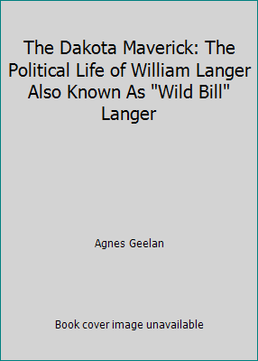 The Dakota Maverick: The Political Life of Will... 0911007032 Book Cover