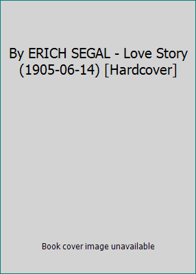 By ERICH SEGAL - Love Story (1905-06-14) [Hardc... B004T3IAB0 Book Cover