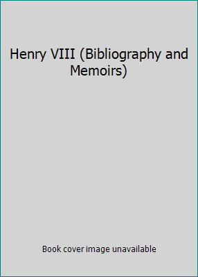 Henry VIII (Bibliography and Memoirs) 0094676003 Book Cover