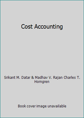 Cost Accounting by Srikant M. Datar & Madhav V. Rajan Charles T. Horngren