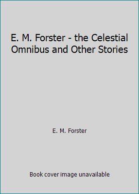 E. M. Forster - the Celestial Omnibus and Other... 1540889815 Book Cover