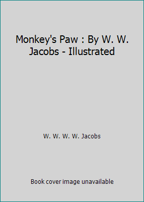 Monkey's Paw : By W. W. Jacobs - Illustrated 1521137226 Book Cover