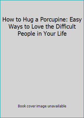 How to Hug a Porcupine: Easy Ways to Love the D... 1606713272 Book Cover