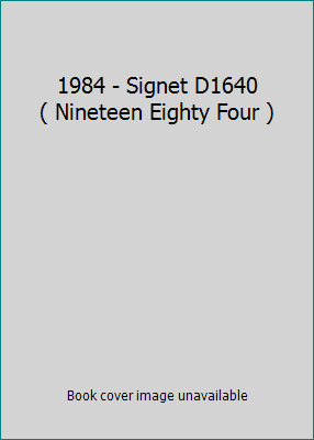 1984 - Signet D1640 ( Nineteen Eighty Four ) B006WPBL82 Book Cover
