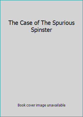 The Case of The Spurious Spinster B000NSKKKO Book Cover