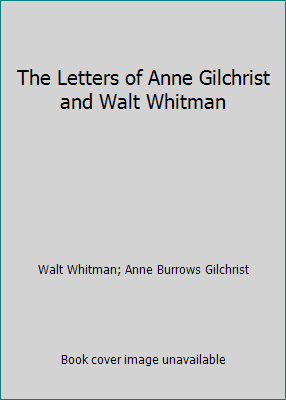 The Letters of Anne Gilchrist and Walt Whitman 1522717412 Book Cover