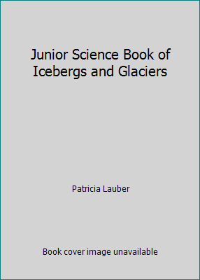 Junior Science Book of Icebergs and Glaciers B000NZZM5A Book Cover