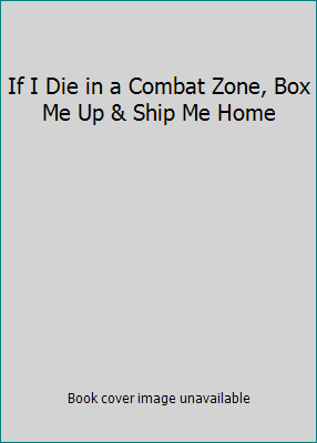 If I Die in a Combat Zone, Box Me Up & Ship Me ... B0006C3ZPE Book Cover