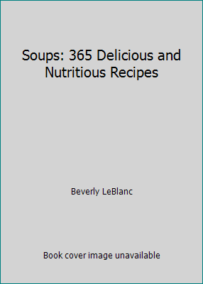 Soups: 365 Delicious and Nutritious Recipes 1435132610 Book Cover