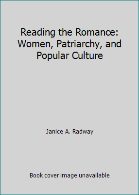 Reading the Romance: Women, Patriarchy, and Pop... 0807841250 Book Cover