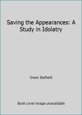 Saving the Appearances: A Study in Idolatry B002019SWS Book Cover
