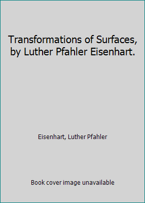 Transformations of Surfaces, by Luther Pfahler ... 1418167592 Book Cover