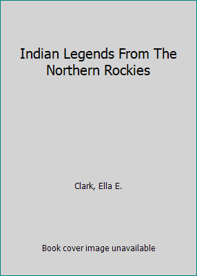 Indian Legends From The Northern Rockies B000ZFYCQ8 Book Cover