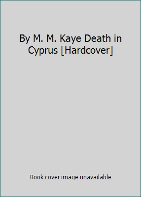 By M. M. Kaye Death in Cyprus [Hardcover] B00SB4CLKY Book Cover