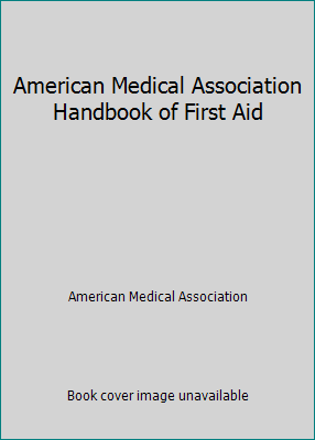 American Medical Association Handbook of First Aid 0394736680 Book Cover