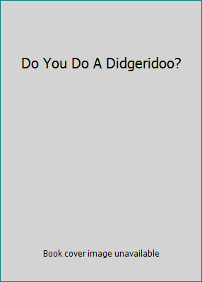 Do You Do A Didgeridoo? 1848790244 Book Cover